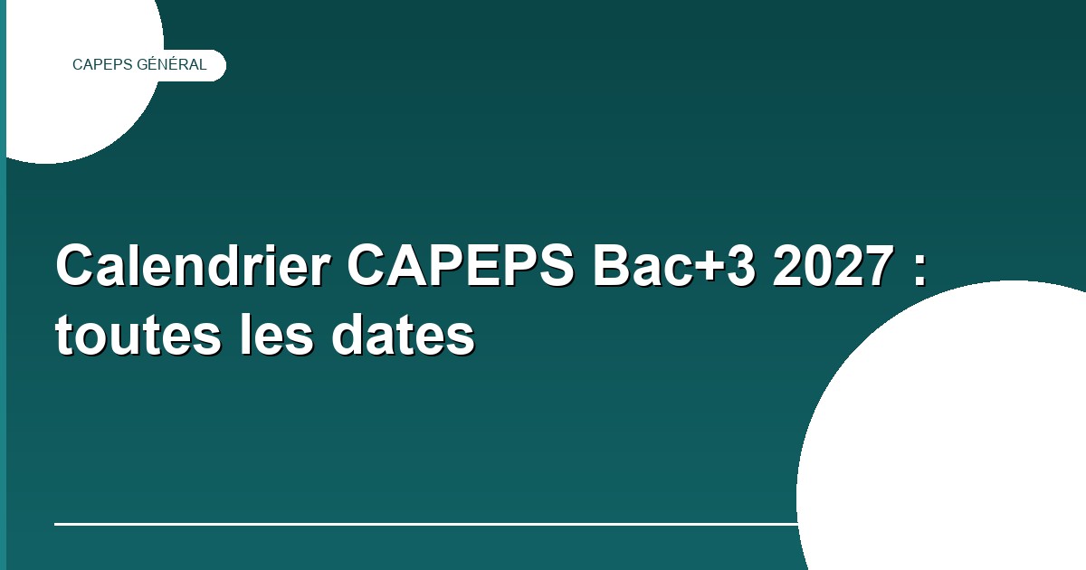Calendrier du CAPEPS externe Bac+3 2027 : ce qui est daté et ce qui ne l'est pas
